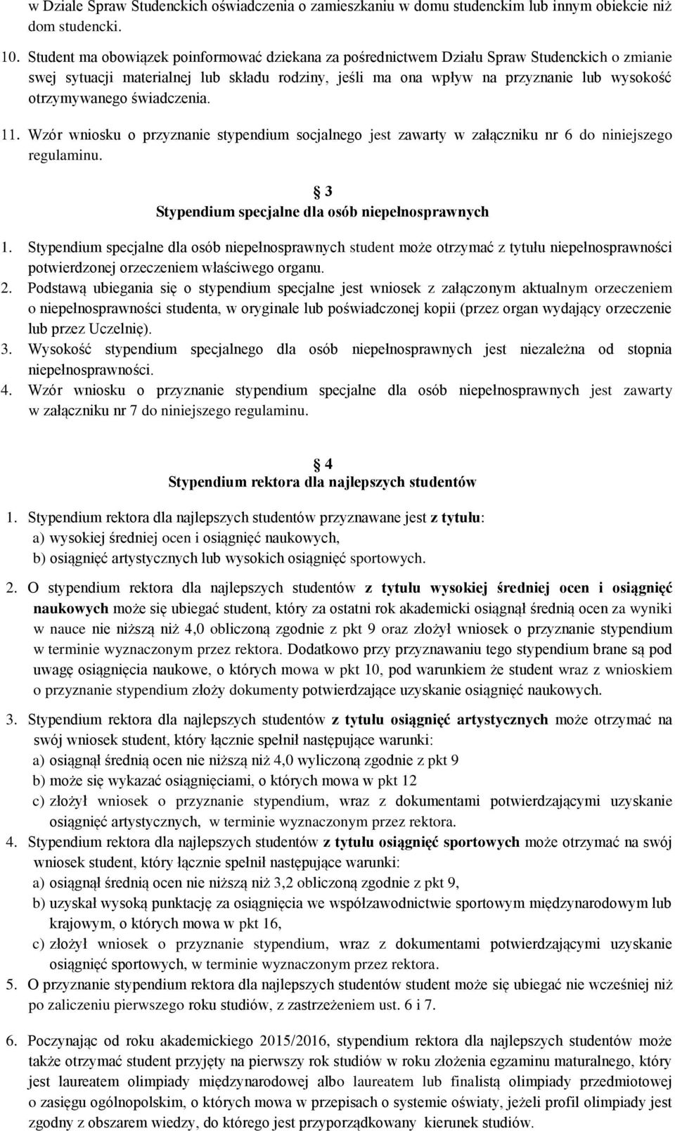 otrzymywanego świadczenia. Wzór wniosku o przyznanie stypendium socjalnego jest zawarty w załączniku nr 6 do niniejszego regulaminu. 3 Stypendium specjalne dla osób niepełnosprawnych 1.