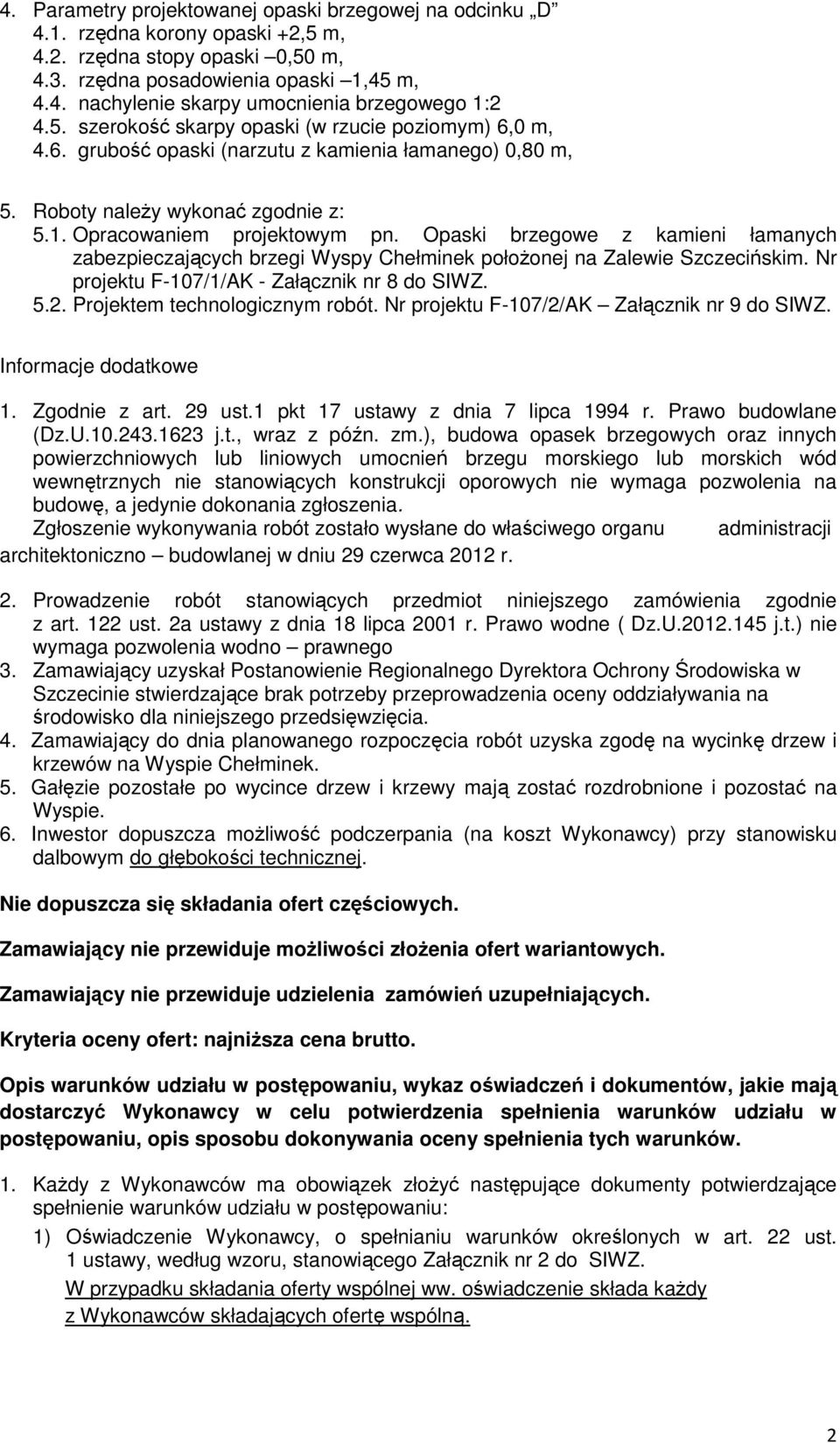 Opaski brzegowe z kamieni łamanych zabezpieczających brzegi Wyspy Chełminek położonej na Zalewie Szczecińskim. Nr projektu F-107/1/AK - Załącznik nr 8 do SIWZ. 5.2. Projektem technologicznym robót.