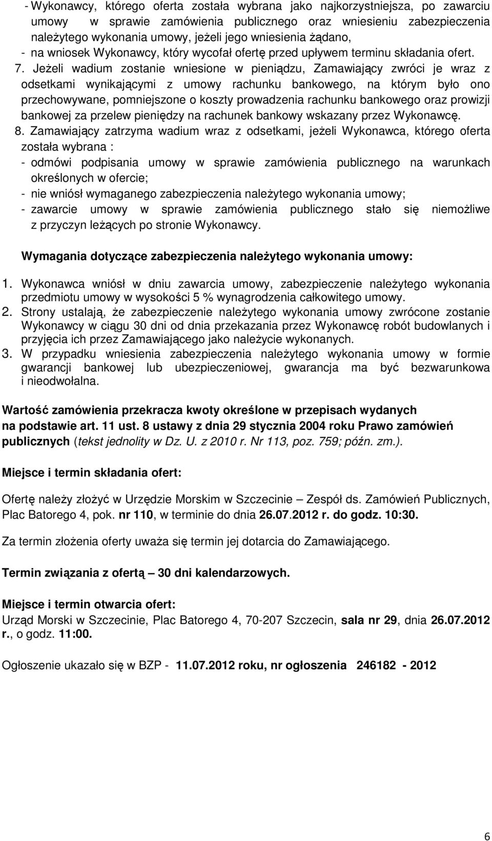 Jeżeli wadium zostanie wniesione w pieniądzu, Zamawiający zwróci je wraz z odsetkami wynikającymi z umowy rachunku bankowego, na którym było ono przechowywane, pomniejszone o koszty prowadzenia