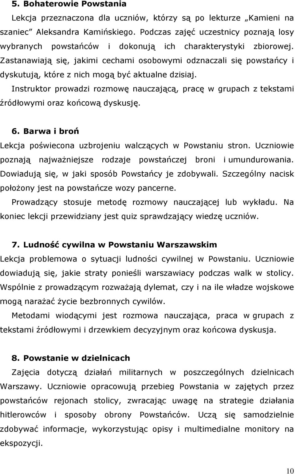 Zastanawiają się, jakimi cechami osobowymi odznaczali się powstańcy i dyskutują, które z nich mogą być aktualne dzisiaj.