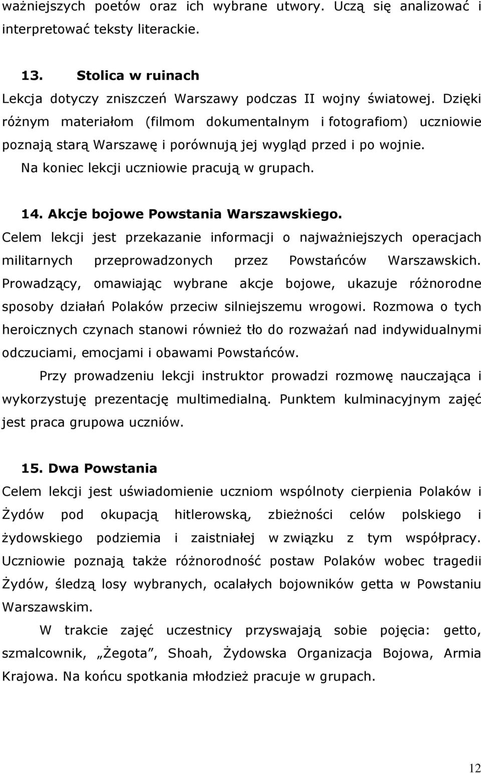 Akcje bojowe Powstania Warszawskiego. Celem lekcji jest przekazanie informacji o najważniejszych operacjach militarnych przeprowadzonych przez Powstańców Warszawskich.