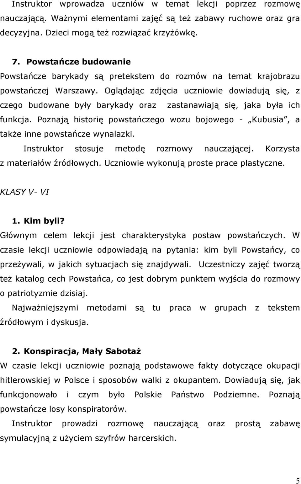 Oglądając zdjęcia uczniowie dowiadują się, z czego budowane były barykady oraz zastanawiają się, jaka była ich funkcja.