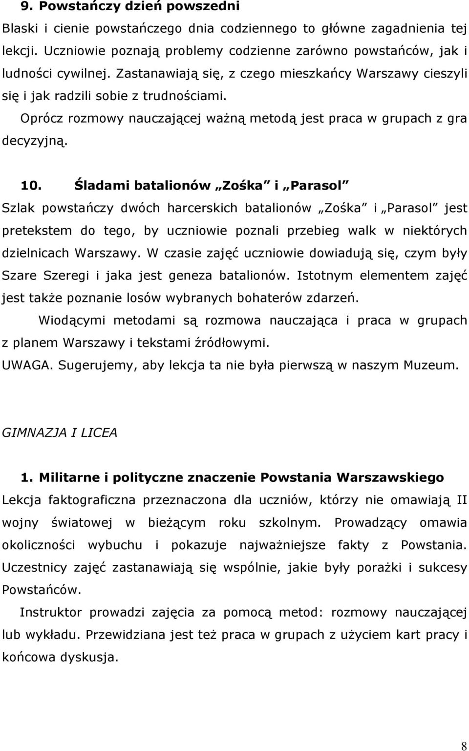 Śladami batalionów Zośka i Parasol Szlak powstańczy dwóch harcerskich batalionów Zośka i Parasol jest pretekstem do tego, by uczniowie poznali przebieg walk w niektórych dzielnicach Warszawy.