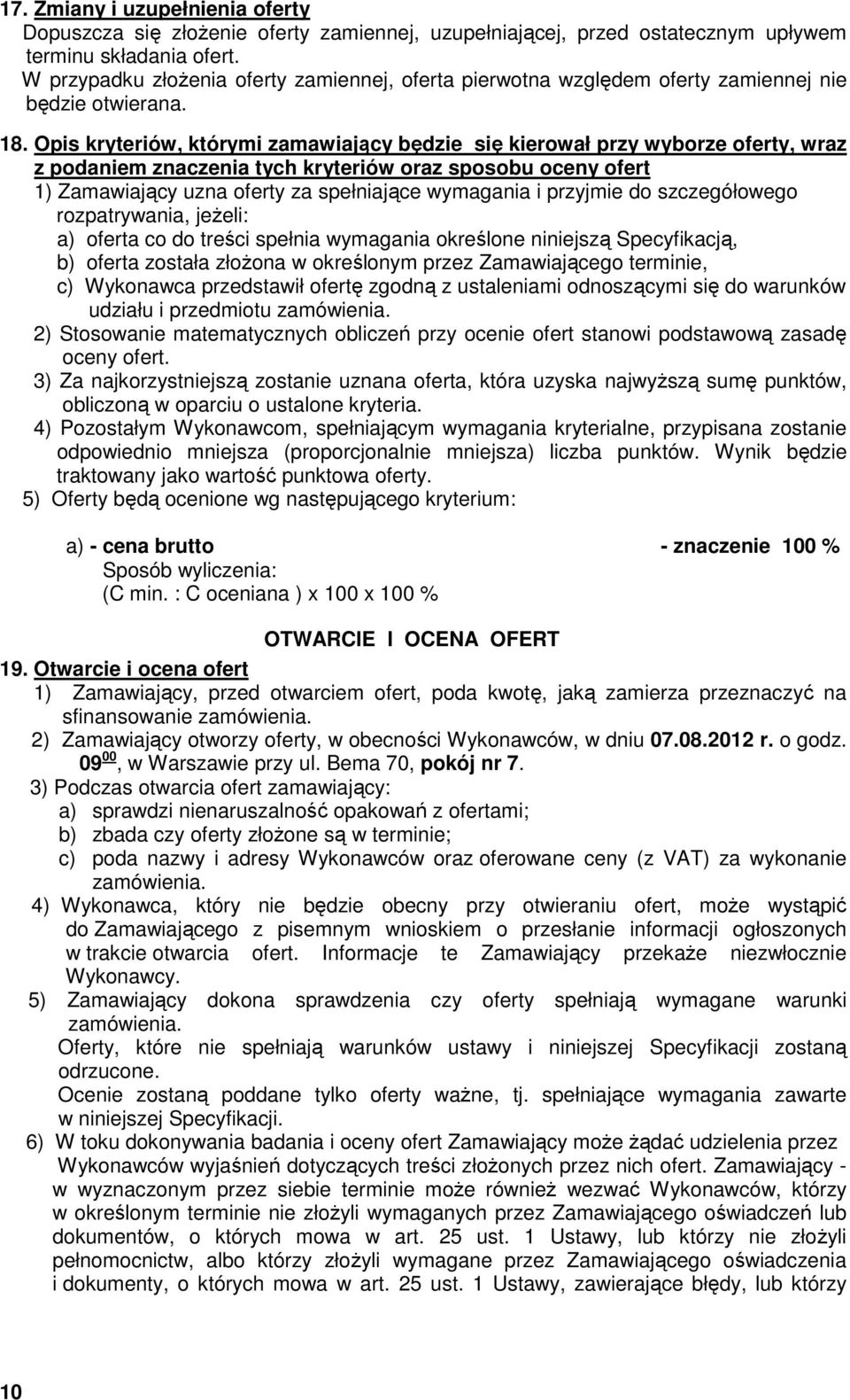 Opis kryteriów, którymi zamawiający będzie się kierował przy wyborze oferty, wraz z podaniem znaczenia tych kryteriów oraz sposobu oceny ofert 1) Zamawiający uzna oferty za spełniające wymagania i