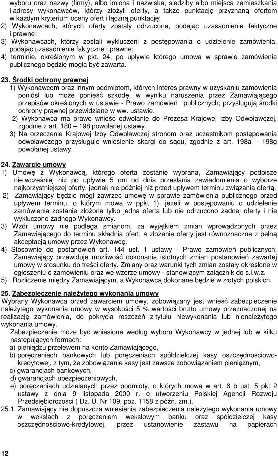 uzasadnienie faktyczne i prawne; 4) terminie, określonym w pkt. 24, po upływie którego umowa w sprawie zamówienia publicznego będzie mogła być zawarta. 23.