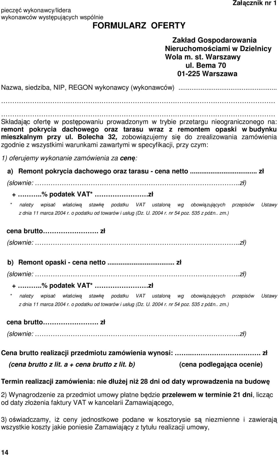 .. Składając ofertę w postępowaniu prowadzonym w trybie przetargu nieograniczonego na: remont pokrycia dachowego oraz tarasu wraz z remontem opaski w budynku mieszkalnym przy ul.