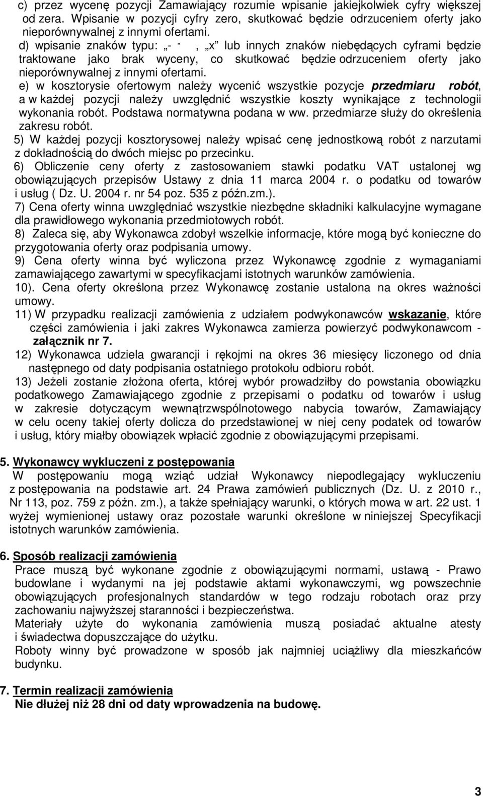 e) w kosztorysie ofertowym naleŝy wycenić wszystkie pozycje przedmiaru robót, a w kaŝdej pozycji naleŝy uwzględnić wszystkie koszty wynikające z technologii wykonania robót.