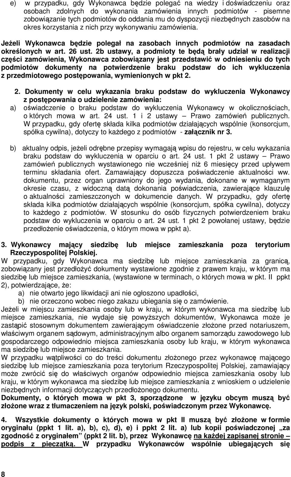 2b ustawy, a podmioty te będą brały udział w realizacji części zamówienia, Wykonawca zobowiązany jest przedstawić w odniesieniu do tych podmiotów dokumenty na potwierdzenie braku podstaw do ich