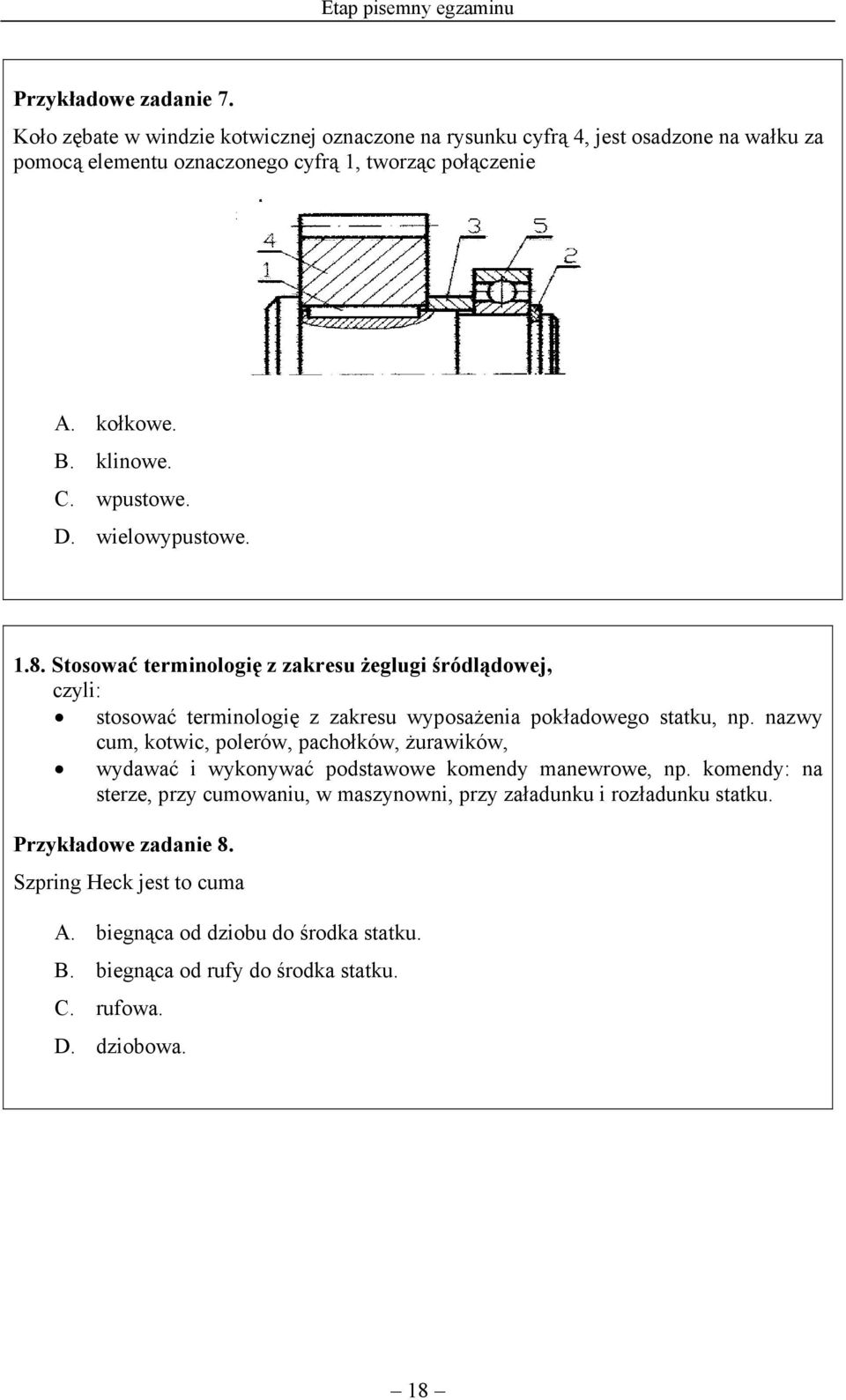 wpustowe. D. wielowypustowe. 1.8. Stosować terminologię z zakresu żeglugi śródlądowej, stosować terminologię z zakresu wyposażenia pokładowego statku, np.