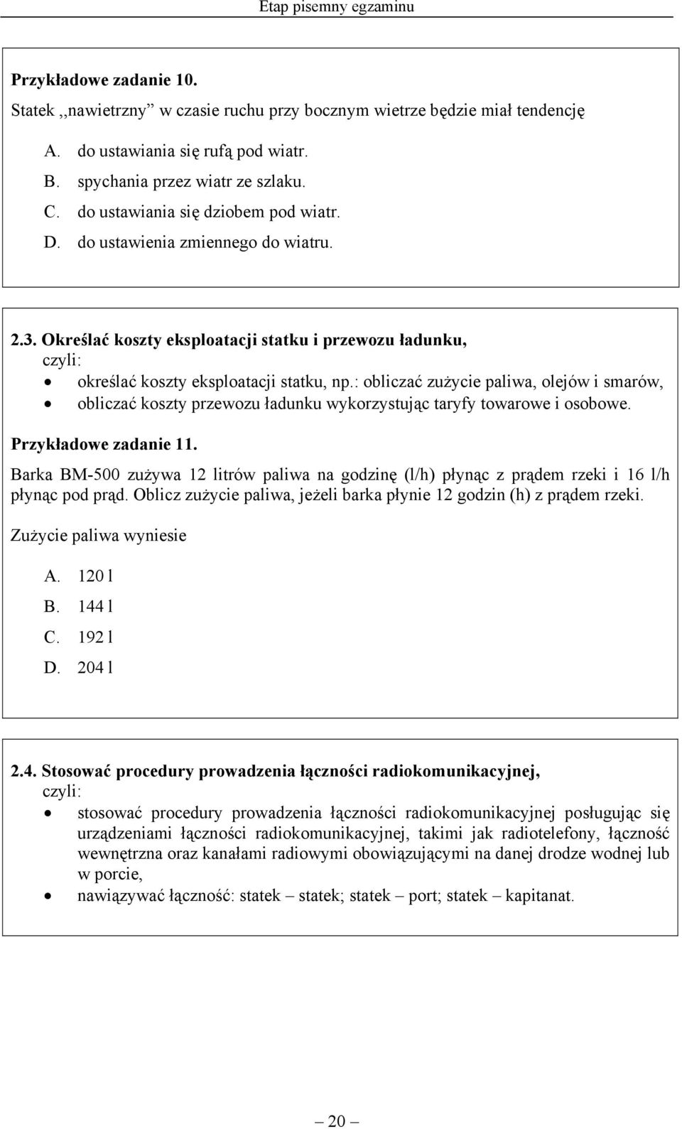 : obliczać zużycie paliwa, olejów i smarów, obliczać koszty przewozu ładunku wykorzystując taryfy towarowe i osobowe. Przykładowe zadanie 11.