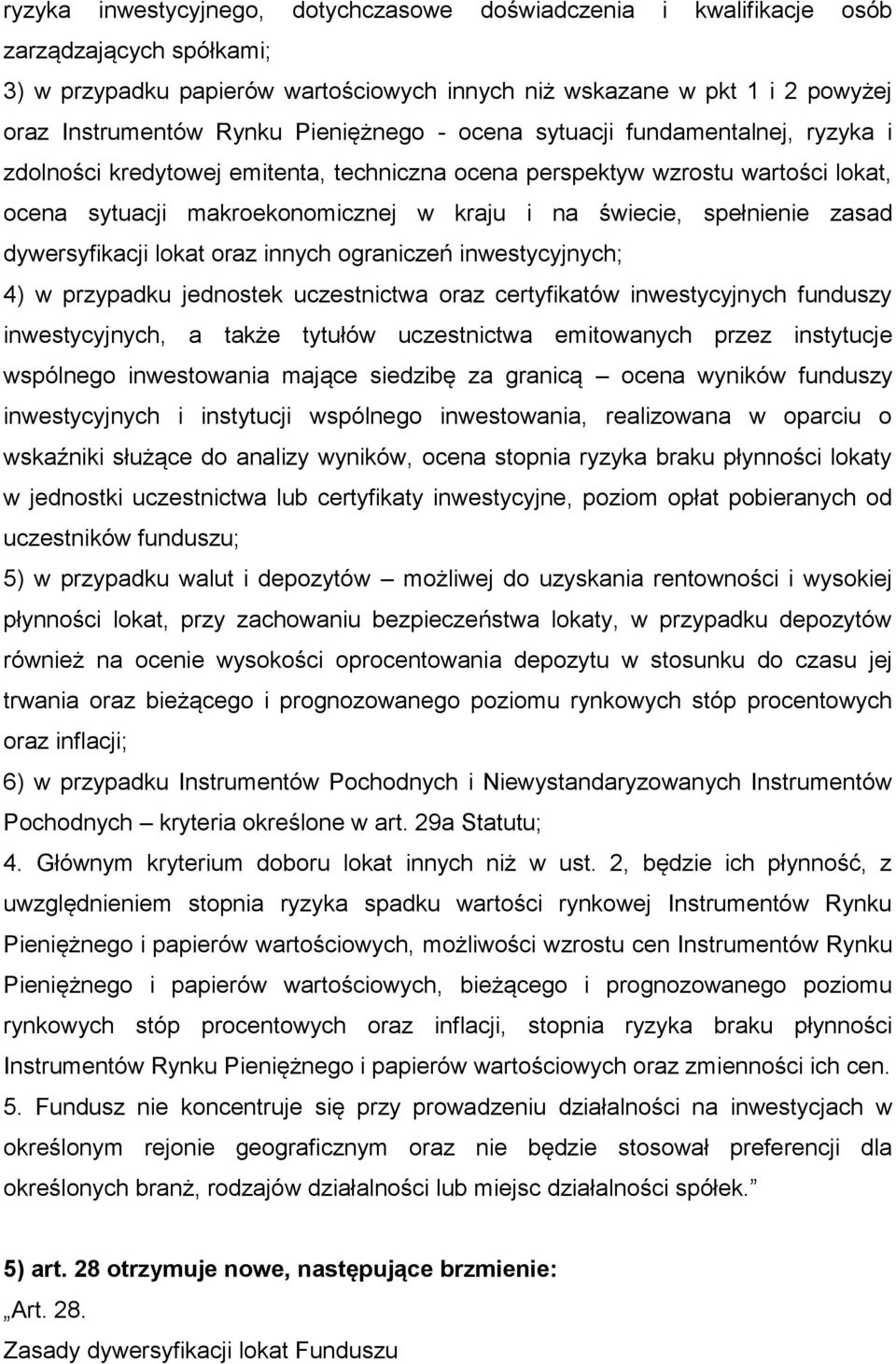 spełnienie zasad dywersyfikacji lokat oraz innych ograniczeń inwestycyjnych; 4) w przypadku jednostek uczestnictwa oraz certyfikatów inwestycyjnych funduszy inwestycyjnych, a także tytułów