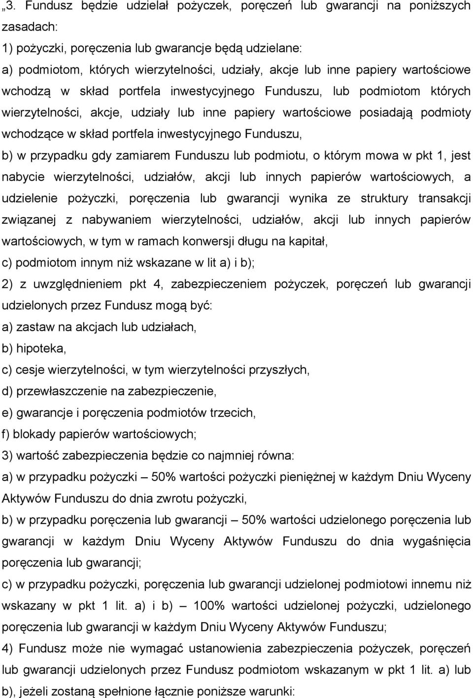 inwestycyjnego Funduszu, b) w przypadku gdy zamiarem Funduszu lub podmiotu, o którym mowa w pkt 1, jest nabycie wierzytelności, udziałów, akcji lub innych papierów wartościowych, a udzielenie