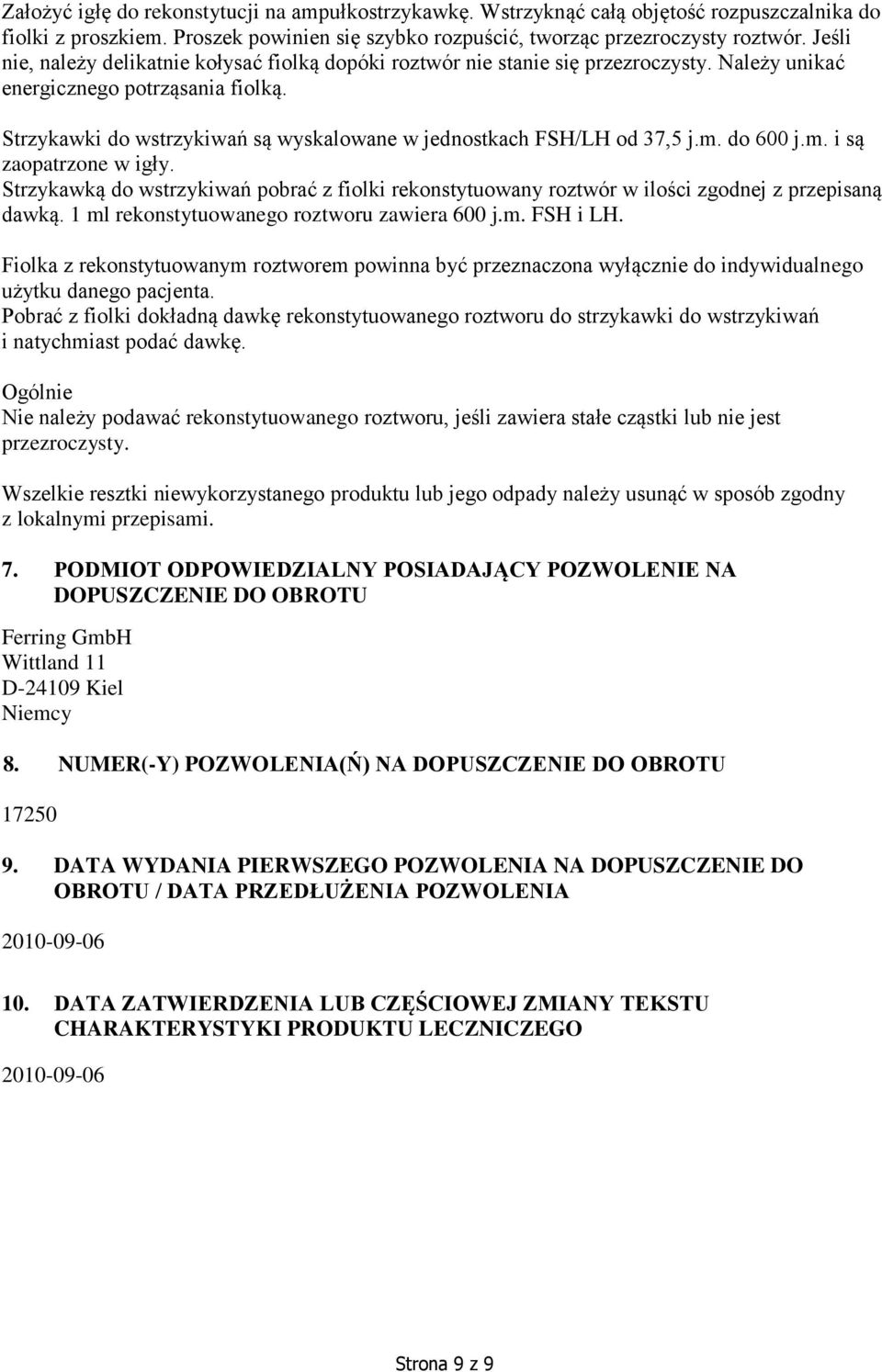 Strzykawki do wstrzykiwań są wyskalowane w jednostkach FSH/LH od 37,5 j.m. do 600 j.m. i są zaopatrzone w igły.