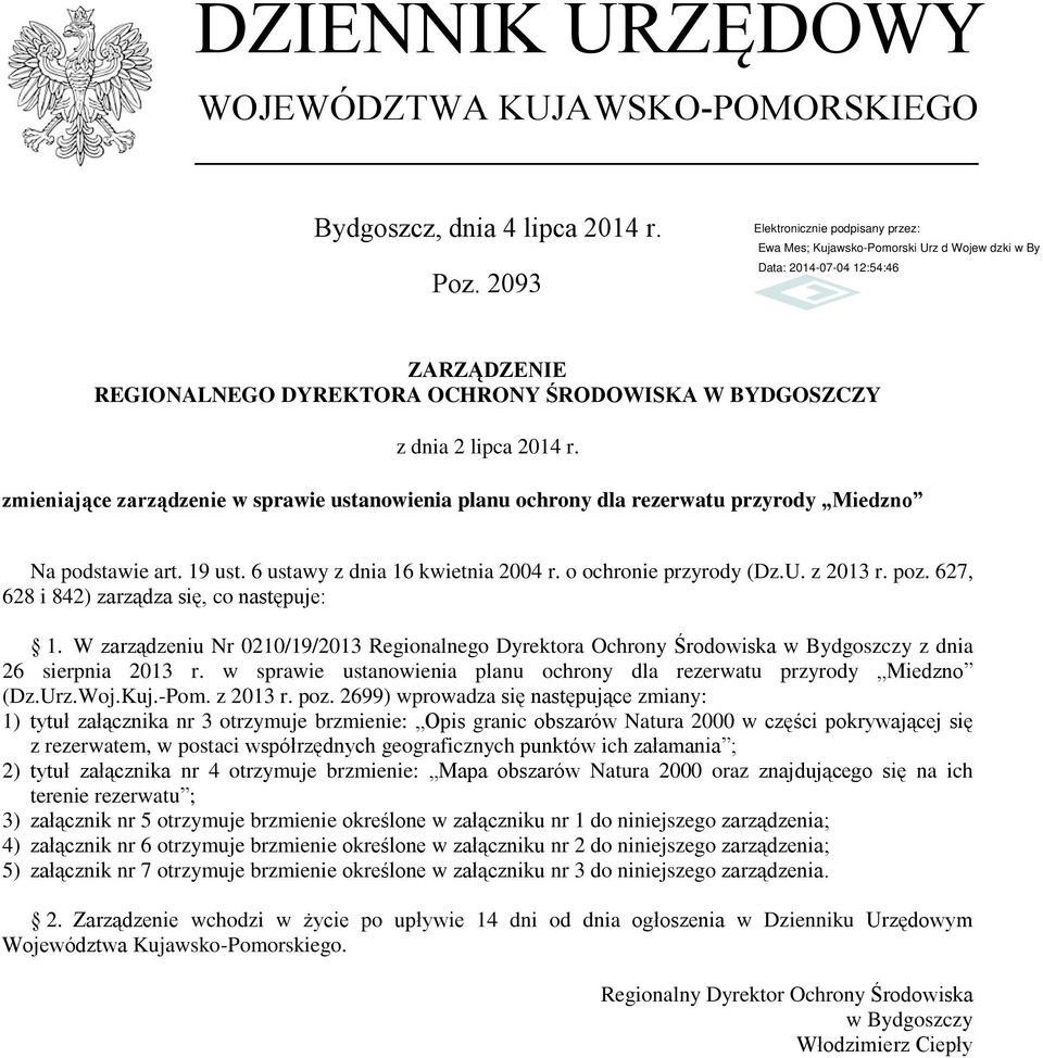 6 ustawy z dnia 16 kwietnia 2004 r. o ochronie przyrody (Dz.U. z 2013 r. poz. 627, 628 i 842) zarządza się, co następuje: 1. W zarządzeniu Nr 0210/19/2013 Regionalnego a z dnia 26 sierpnia 2013 r.