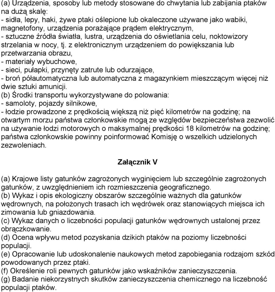 z elektronicznym urządzeniem do powiększania lub przetwarzania obrazu, - materiały wybuchowe, - sieci, pułapki, przynęty zatrute lub odurzające, - broń półautomatyczna lub automatyczna z magazynkiem