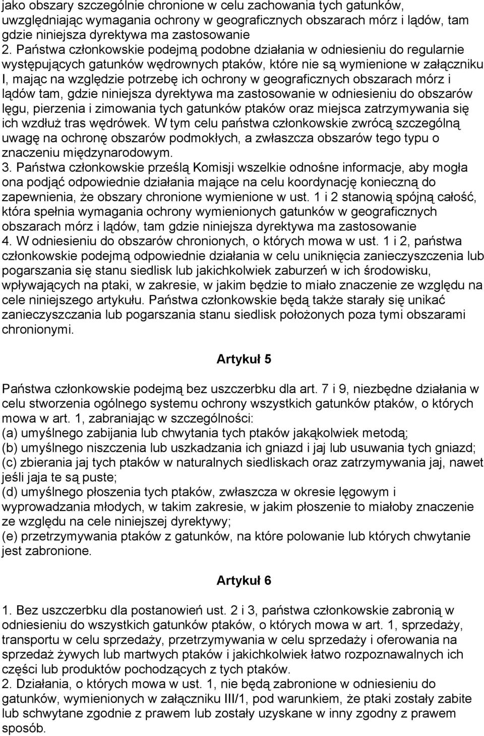 geograficznych obszarach mórz i lądów tam, gdzie niniejsza dyrektywa ma zastosowanie w odniesieniu do obszarów lęgu, pierzenia i zimowania tych gatunków ptaków oraz miejsca zatrzymywania się ich