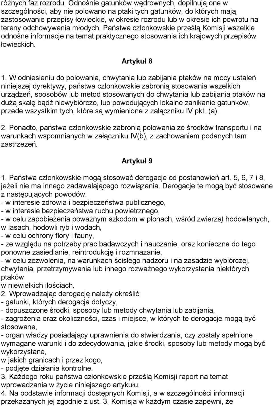 tereny odchowywania młodych. Państwa członkowskie prześlą Komisji wszelkie odnośne informacje na temat praktycznego stosowania ich krajowych przepisów łowieckich. Artykuł 8 1.