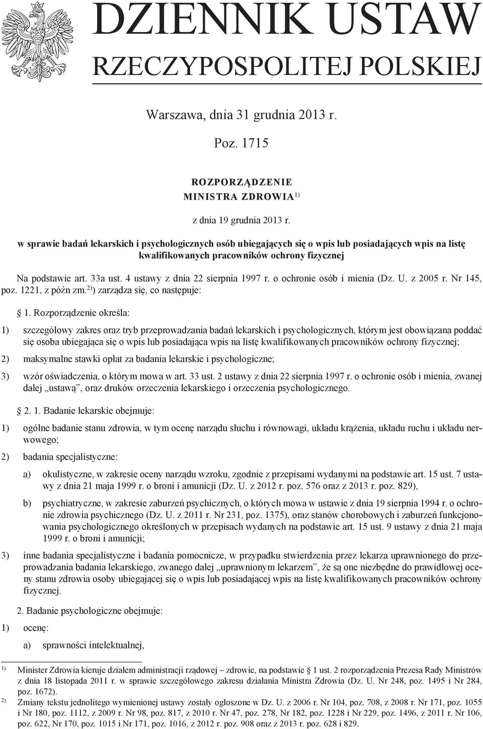 4 ustawy z dnia 22 sierpnia 1997 r. o ochronie osób i mienia (Dz. U. z 2005 r. Nr 145, poz. 1221, z późn zm. 2) ) zarządza się, co następuje: 1.