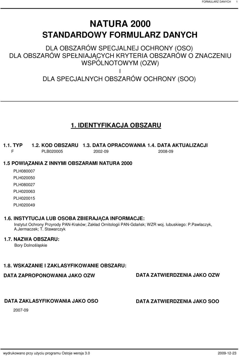 5 POWIĄZANIA Z INNYMI OSZARAMI NATURA 2000 PLH080007 PLH020050 PLH080027 PLH020063 PLH020015 PLH020049 1.6. INSTYTUCJA LU OSOA ZIERAJĄCA INFORMACJE: Instytut Ochrony Przyrody PANKraków; Zakład Ornitologii PANGdańsk; WZR woj.