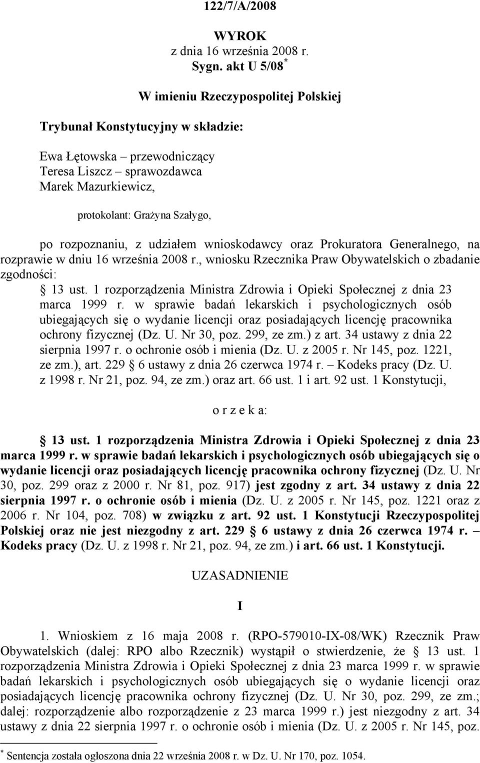 rozpoznaniu, z udziałem wnioskodawcy oraz Prokuratora Generalnego, na rozprawie w dniu 16 września 2008 r., wniosku Rzecznika Praw Obywatelskich o zbadanie zgodności: 13 ust.