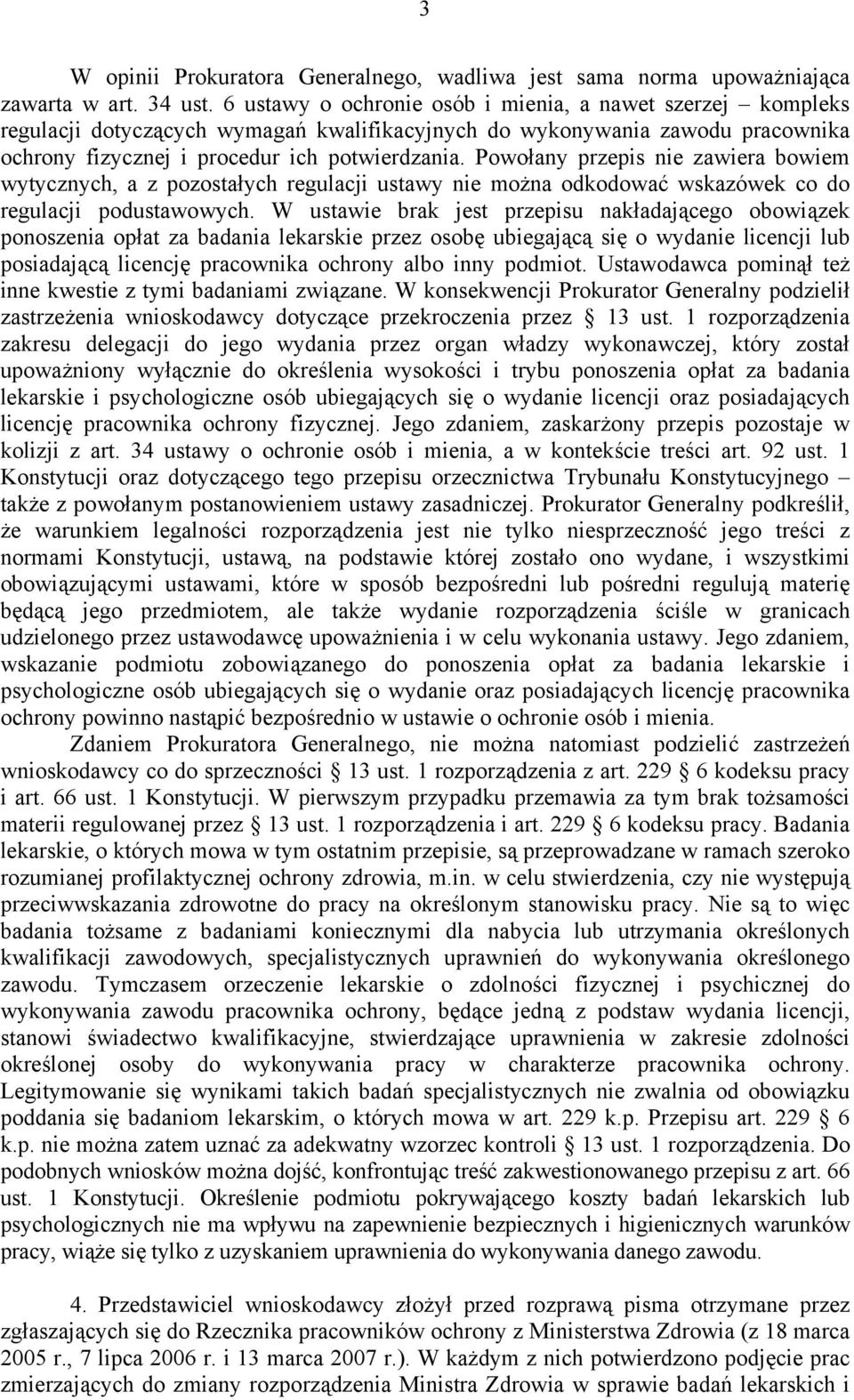 Powołany przepis nie zawiera bowiem wytycznych, a z pozostałych regulacji ustawy nie można odkodować wskazówek co do regulacji podustawowych.