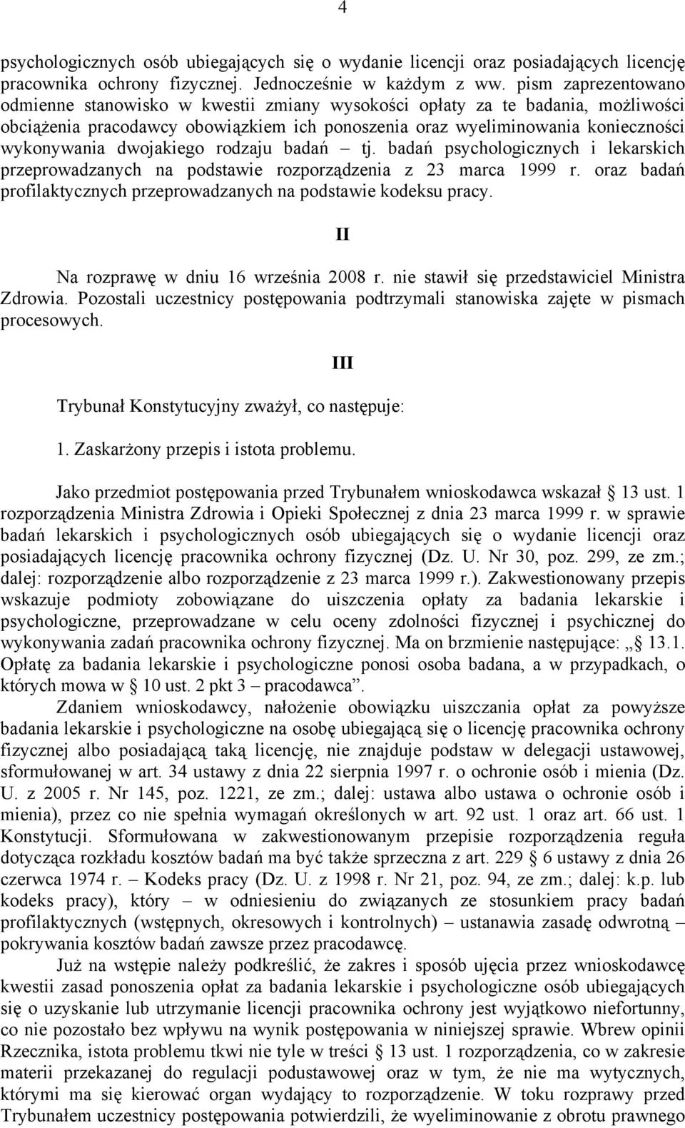 dwojakiego rodzaju badań tj. badań psychologicznych i lekarskich przeprowadzanych na podstawie rozporządzenia z 23 marca 1999 r.