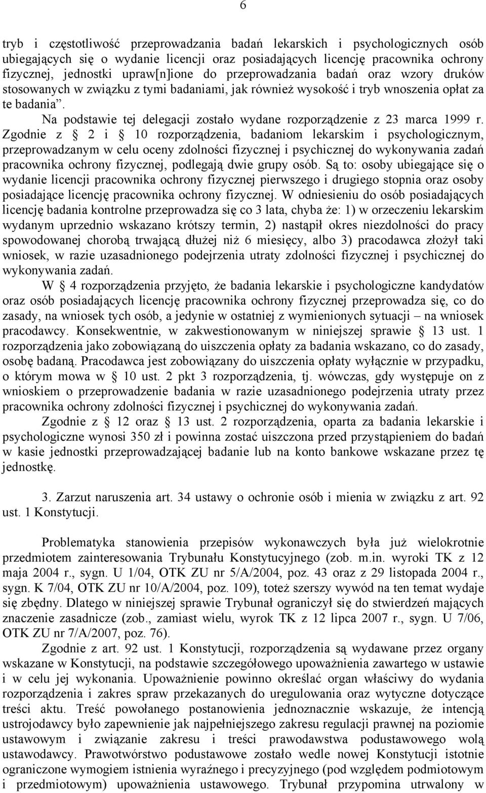 Na podstawie tej delegacji zostało wydane rozporządzenie z 23 marca 1999 r.