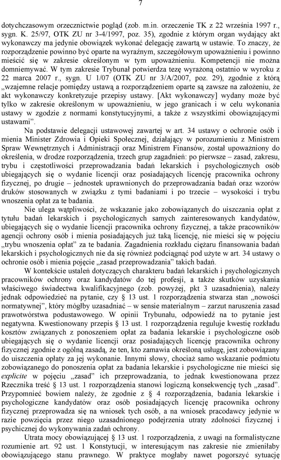 To znaczy, że rozporządzenie powinno być oparte na wyraźnym, szczegółowym upoważnieniu i powinno mieścić się w zakresie określonym w tym upoważnieniu. Kompetencji nie można domniemywać.