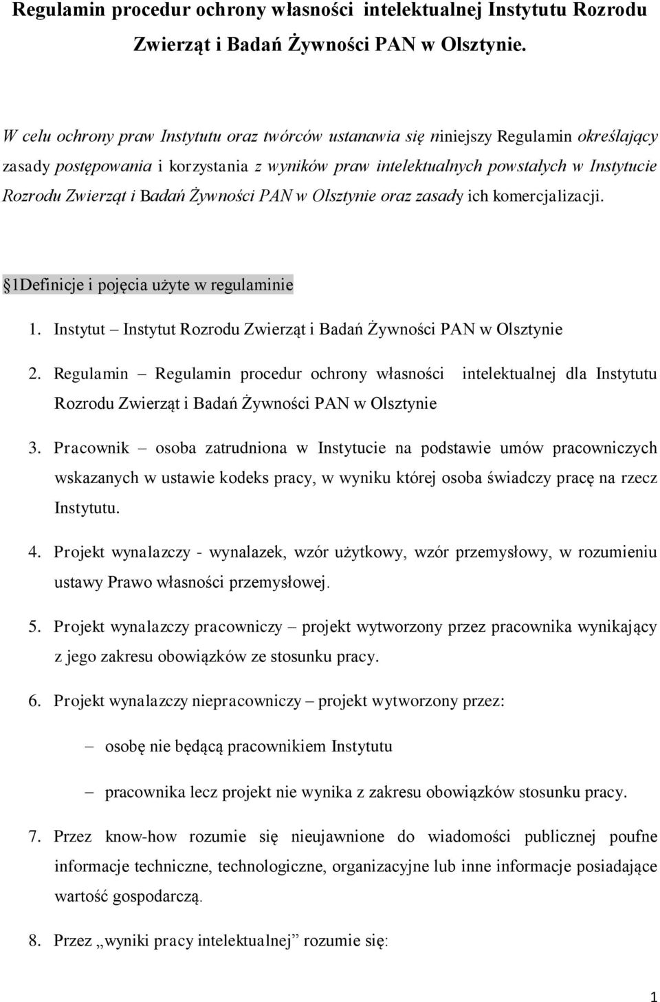 Badań Żywności PAN w Olsztynie oraz zasady ich komercjalizacji. 1Definicje i pojęcia użyte w regulaminie 1. Instytut Instytut Rozrodu Zwierząt i Badań Żywności PAN w Olsztynie 2.