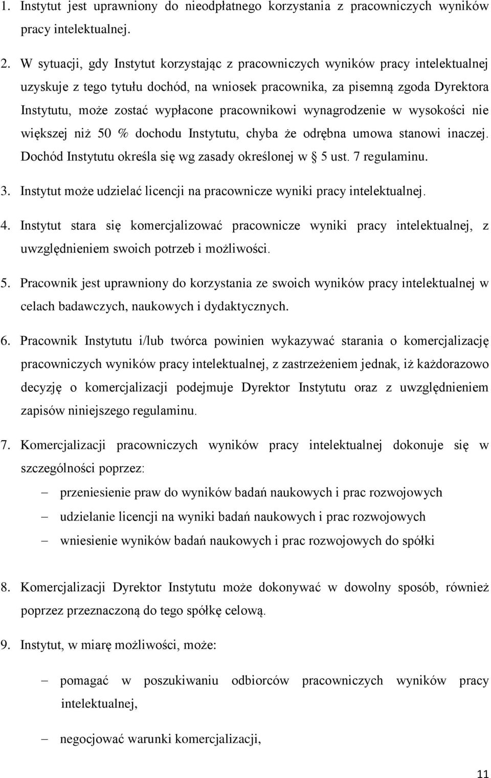 pracownikowi wynagrodzenie w wysokości nie większej niż 50 % dochodu Instytutu, chyba że odrębna umowa stanowi inaczej. Dochód Instytutu określa się wg zasady określonej w 5 ust. 7 regulaminu. 3.