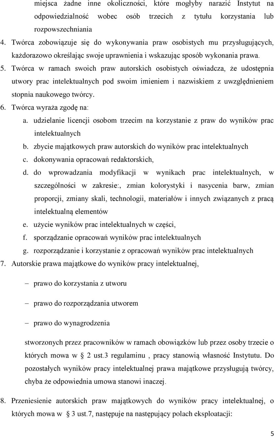 Twórca w ramach swoich praw autorskich osobistych oświadcza, że udostępnia utwory prac intelektualnych pod swoim imieniem i nazwiskiem z uwzględnieniem stopnia naukowego twórcy. 6.