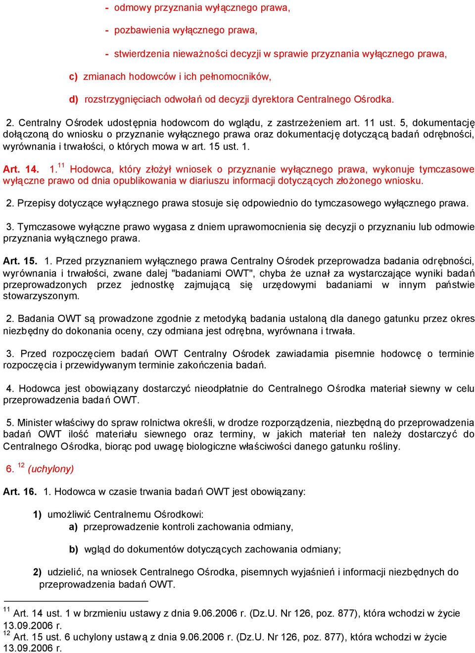 5, dokumentację dołączonądo wniosku o przyznanie wyłącznego prawa oraz dokumentacjędotyczącąbadańodrębności, wyrównania i trwałości, o których mowa w art. 15