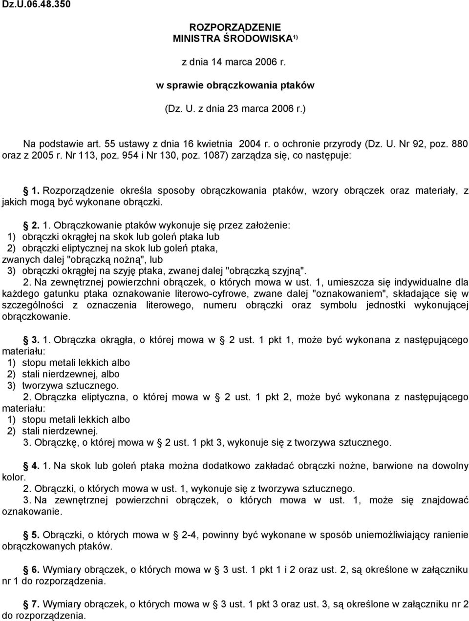 Rozporządzenie określa sposoby obrączkowania ptaków, wzory obrączek oraz materiały, z jakich mogą być wykonane obrączki. 2. 1.