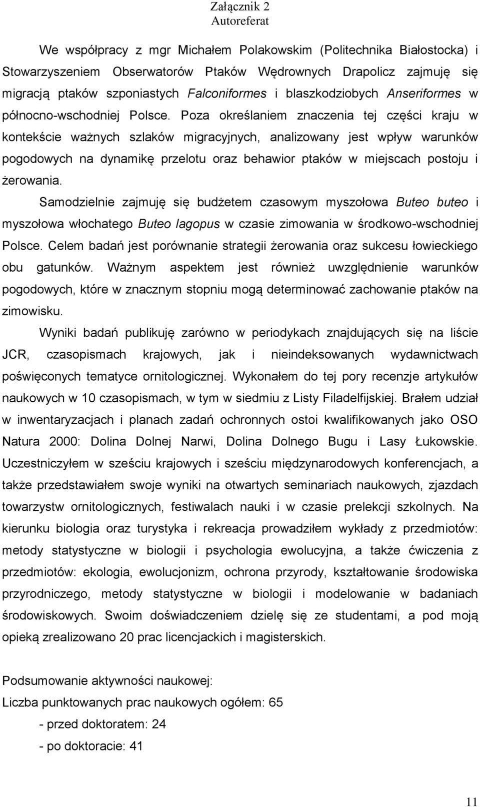 Poza określaniem znaczenia tej części kraju w kontekście ważnych szlaków migracyjnych, analizowany jest wpływ warunków pogodowych na dynamikę przelotu oraz behawior ptaków w miejscach postoju i