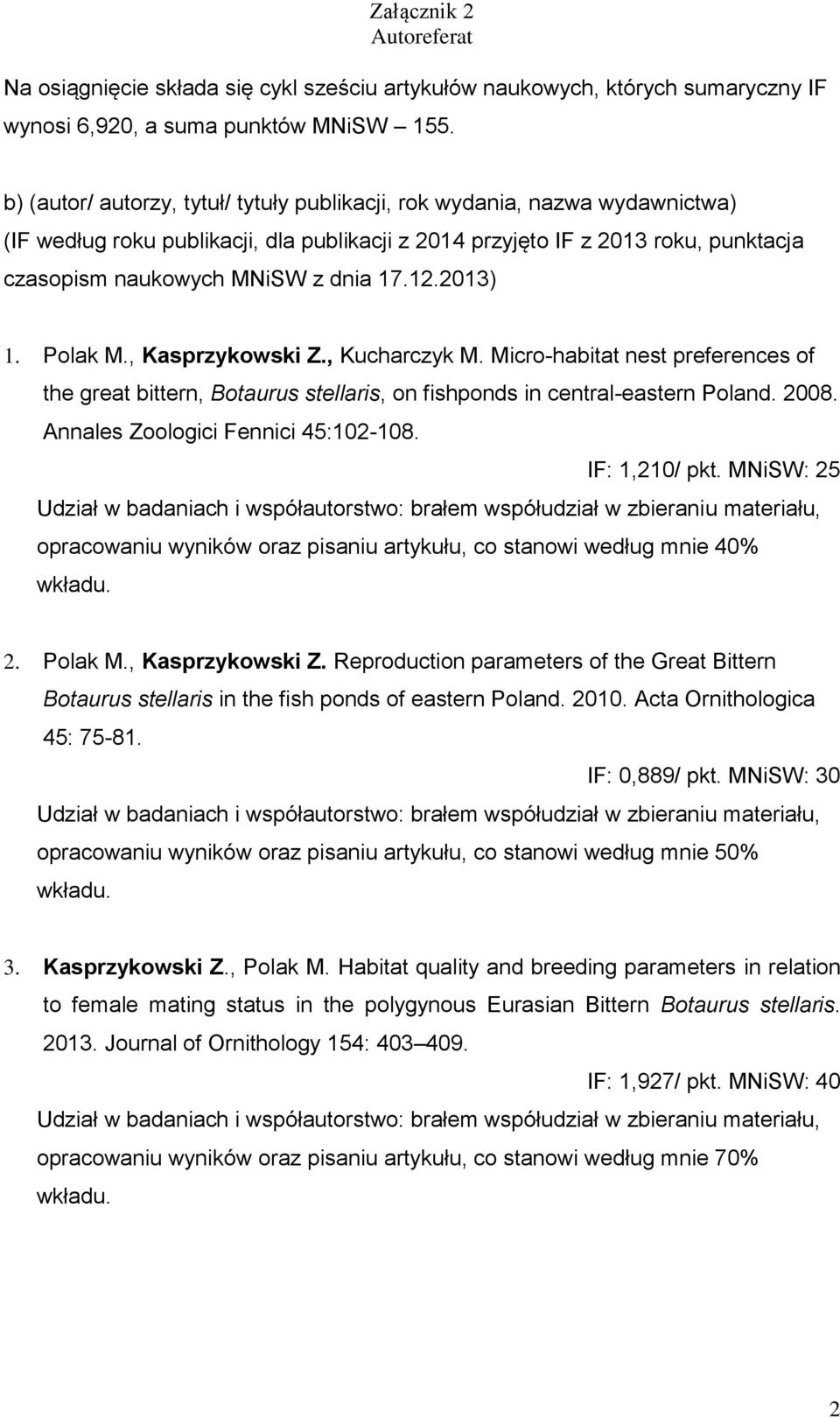 12.2013) 1. Polak M., Kasprzykowski Z., Kucharczyk M. Micro-habitat nest preferences of the great bittern, Botaurus stellaris, on fishponds in central-eastern Poland. 2008.