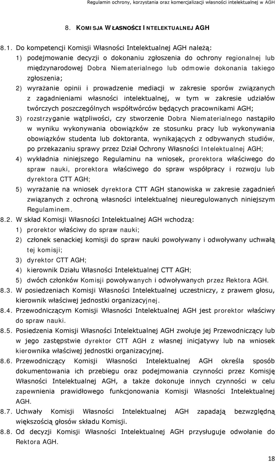 takiego zgłoszenia; 2) wyrażanie opinii i prowadzenie mediacji w zakresie sporów związanych z zagadnieniami własności intelektualnej, w tym w zakresie udziałów twórczych poszczególnych współtwórców