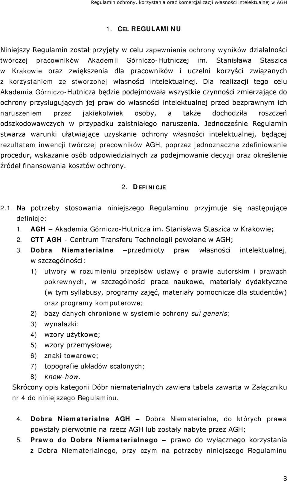 Dla realizacji tego celu Akademia Górniczo-Hutnicza będzie podejmowała wszystkie czynności zmierzające do ochrony przysługujących jej praw do własności intelektualnej przed bezprawnym ich naruszeniem