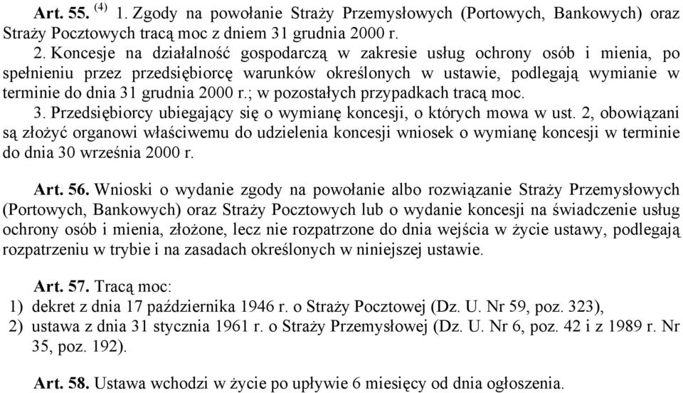 Koncesje na działalność gospodarczą w zakresie usług ochrony osób i mienia, po spełnieniu przez przedsiębiorcę warunków określonych w ustawie, podlegają wymianie w terminie do dnia 31 grudnia 2000 r.