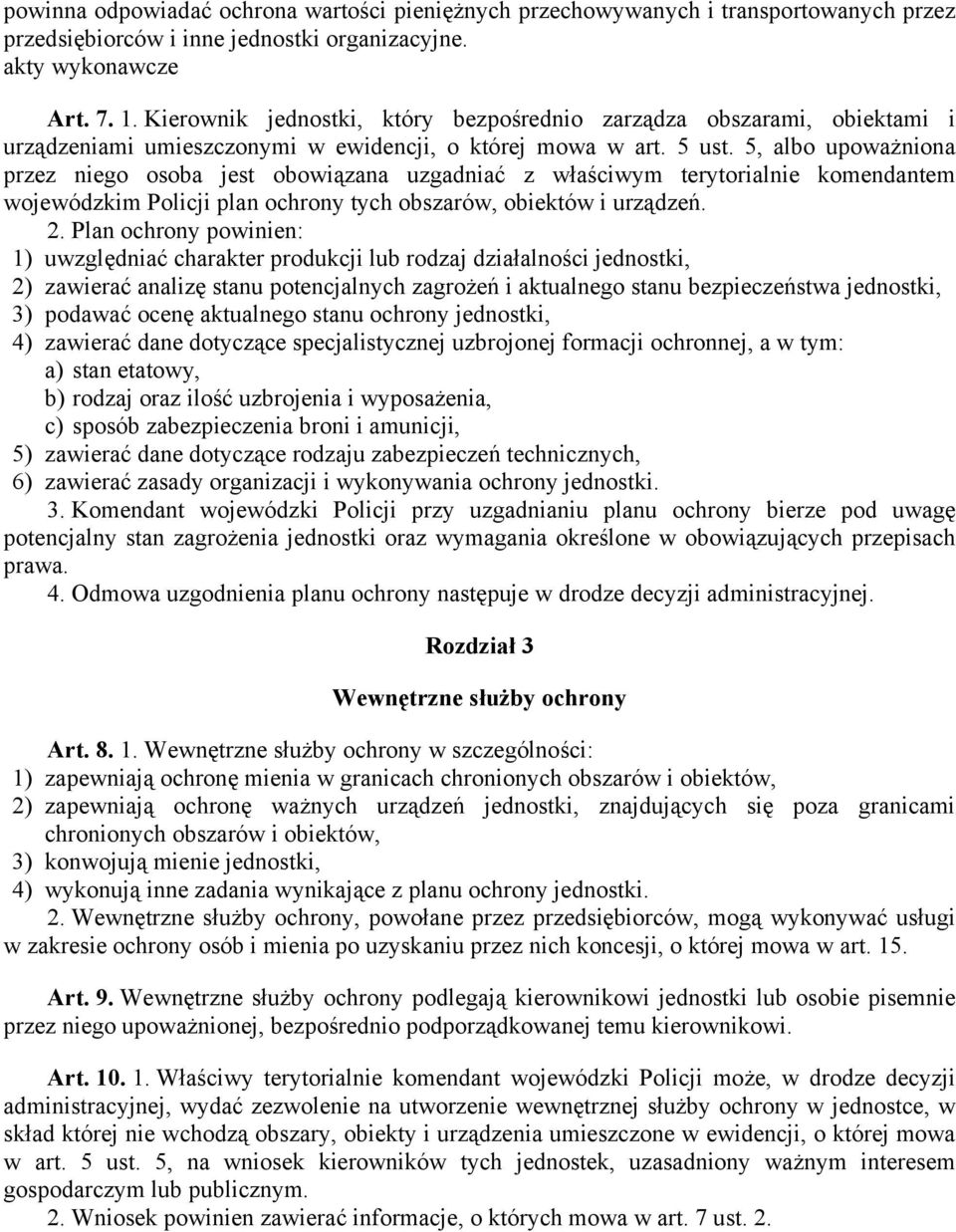 5, albo upoważniona przez niego osoba jest obowiązana uzgadniać z właściwym terytorialnie komendantem wojewódzkim Policji plan ochrony tych obszarów, obiektów i urządzeń. 2.