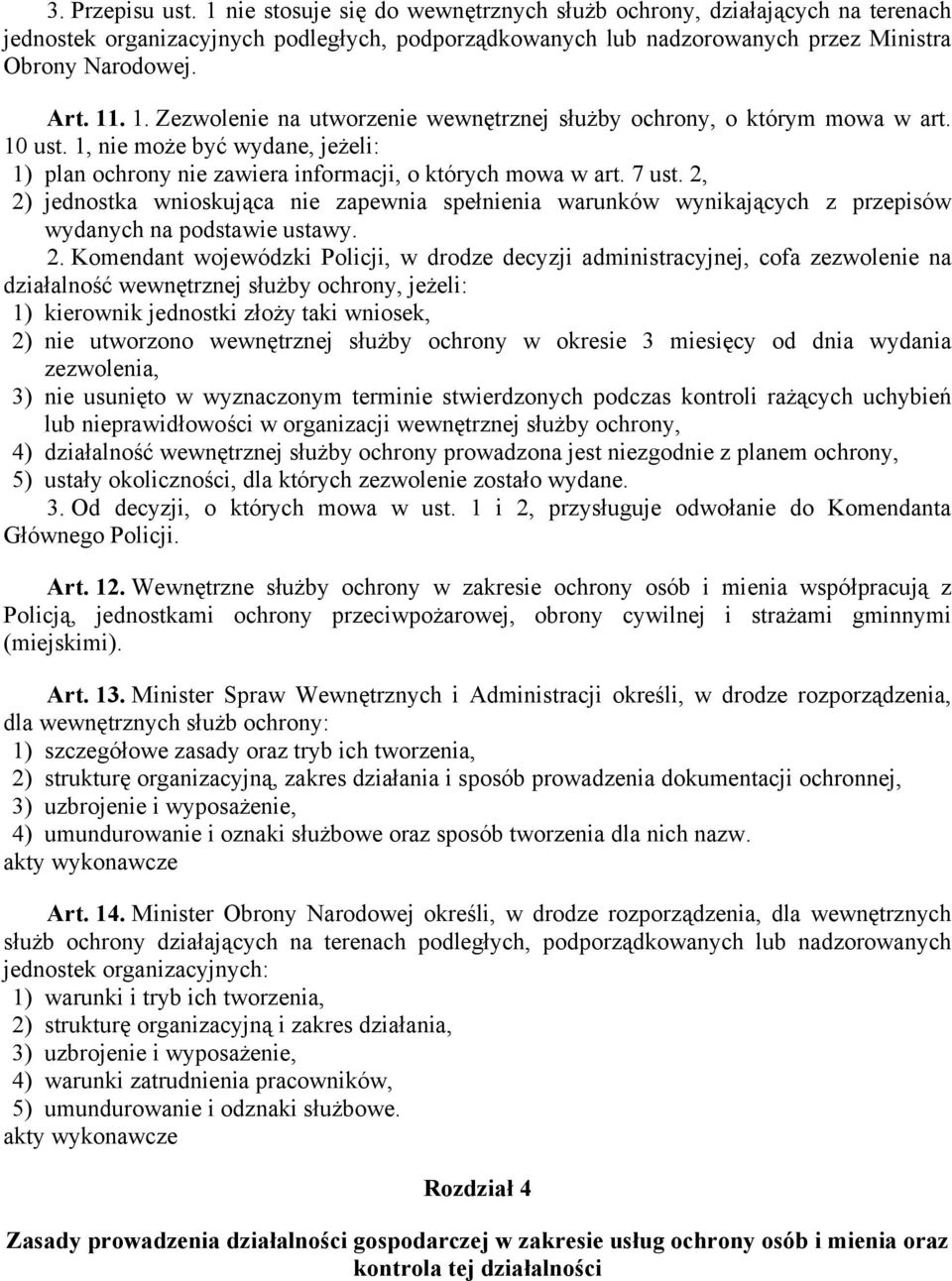 2, 2) jednostka wnioskująca nie zapewnia spełnienia warunków wynikających z przepisów wydanych na podstawie ustawy. 2. Komendant wojewódzki Policji, w drodze decyzji administracyjnej, cofa zezwolenie