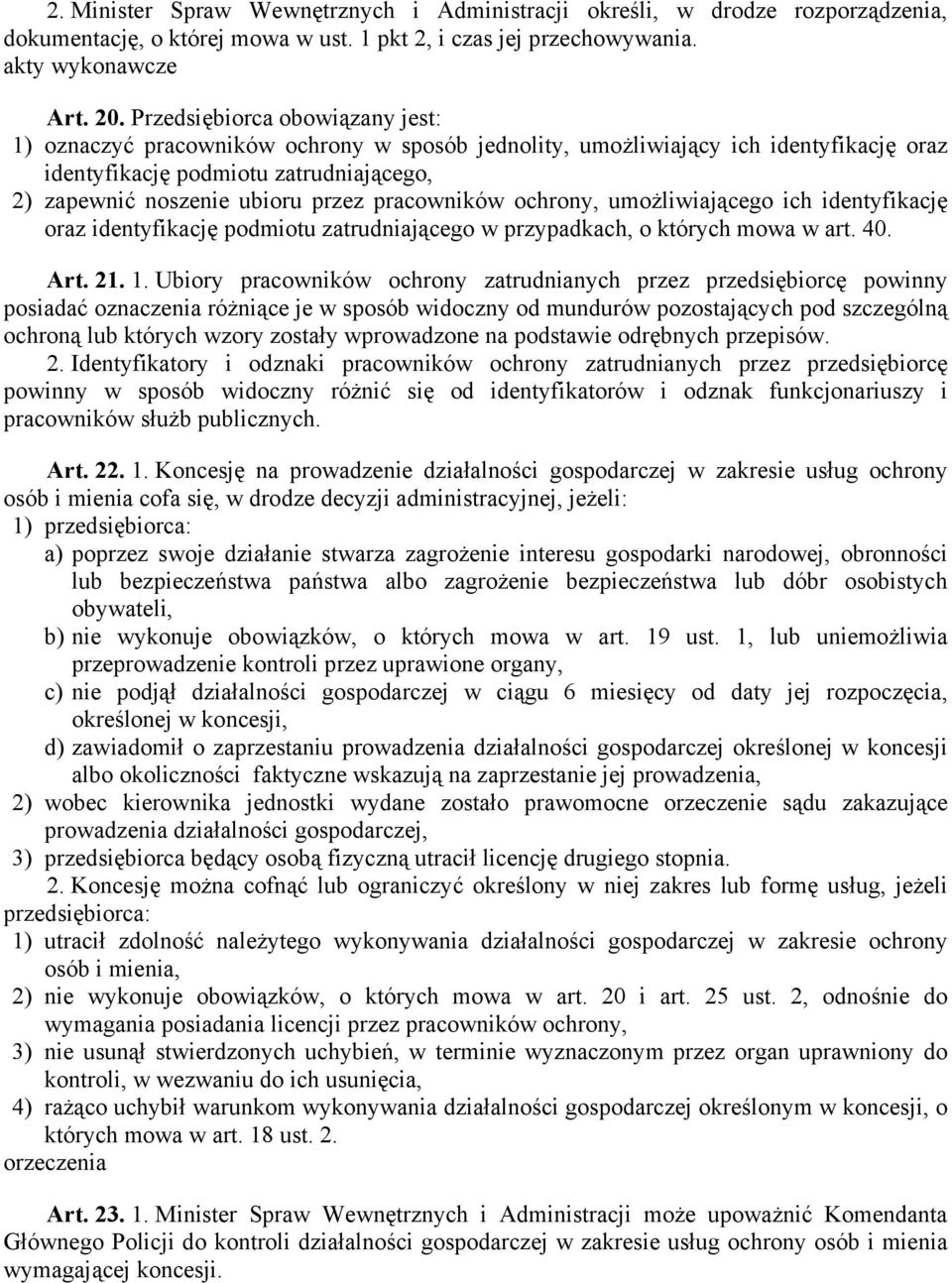 pracowników ochrony, umożliwiającego ich identyfikację oraz identyfikację podmiotu zatrudniającego w przypadkach, o których mowa w art. 40. Art. 21. 1.