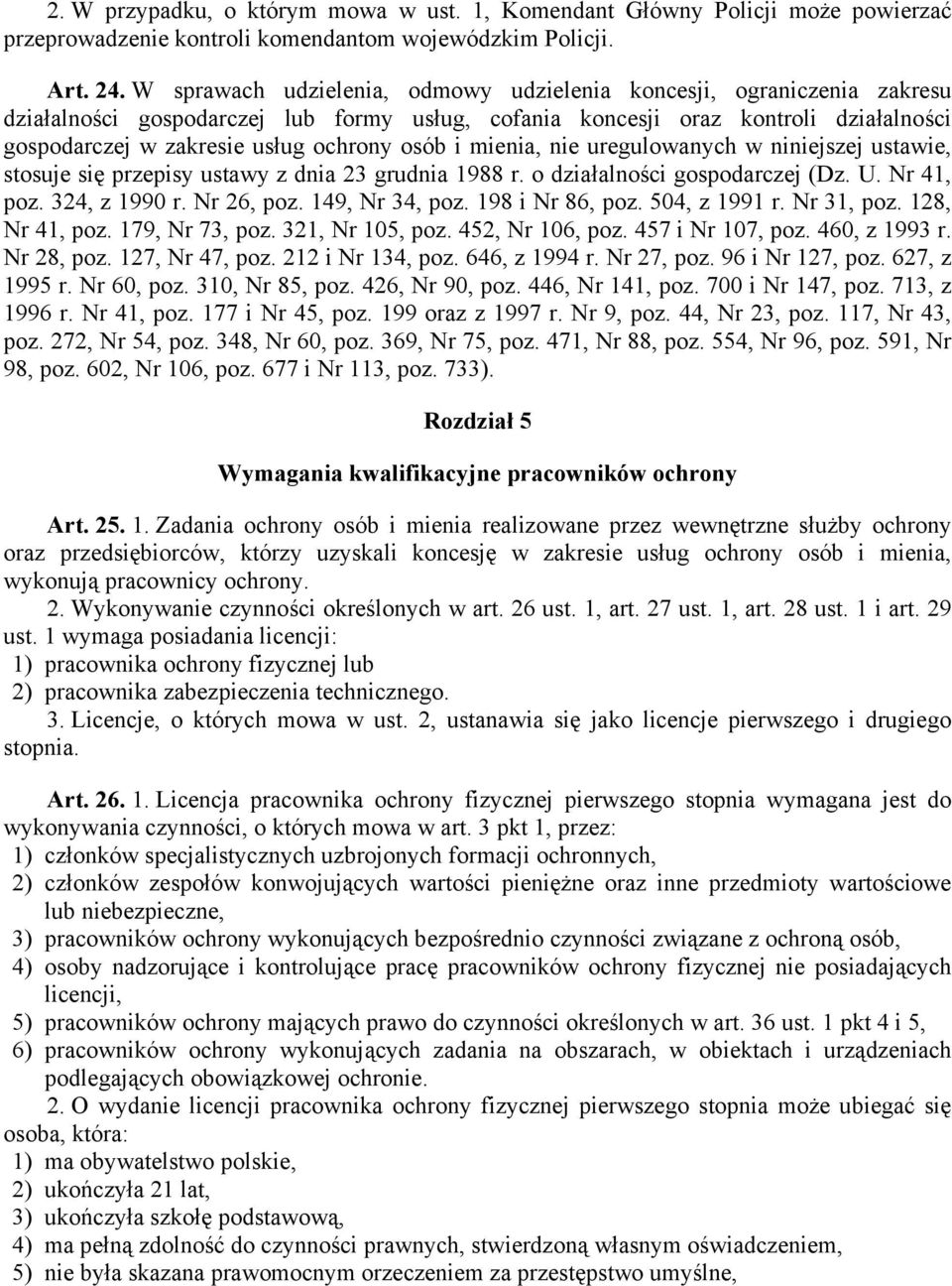 osób i mienia, nie uregulowanych w niniejszej ustawie, stosuje się przepisy ustawy z dnia 23 grudnia 1988 r. o działalności gospodarczej (Dz. U. Nr 41, poz. 324, z 1990 r. Nr 26, poz. 149, Nr 34, poz.