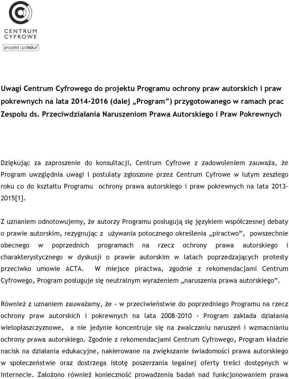 przez Centrum Cyfrowe w lutym zeszłego roku co do kształtu Programu ochrony prawa autorskiego i praw pokrewnych na lata 2013-2015[1].