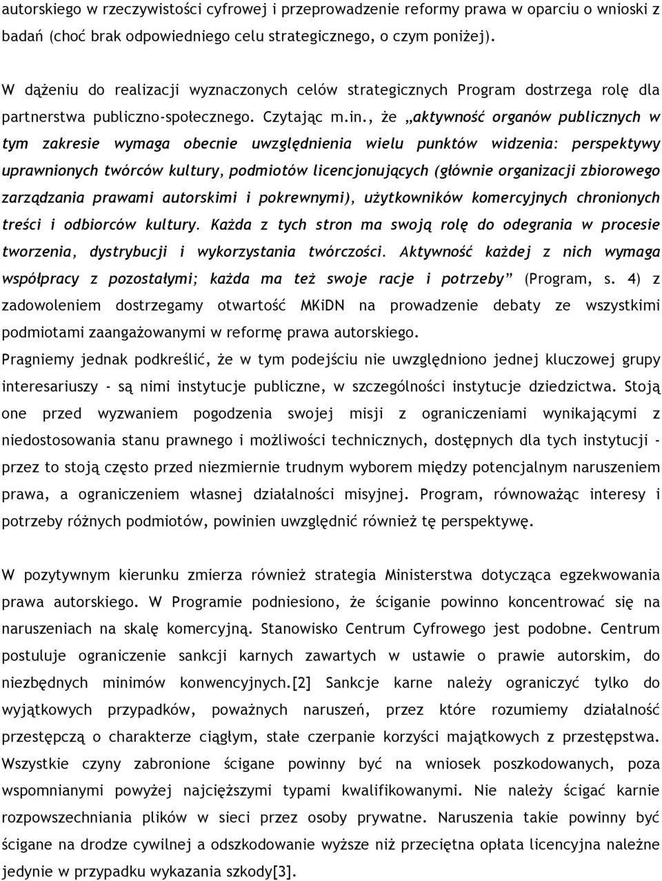 , że aktywność organów publicznych w tym zakresie wymaga obecnie uwzględnienia wielu punktów widzenia: perspektywy uprawnionych twórców kultury, podmiotów licencjonujących (głównie organizacji