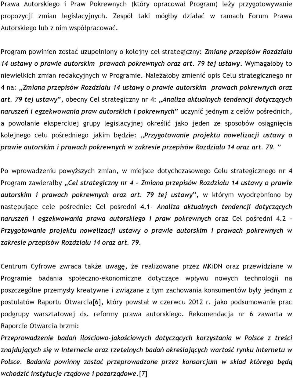 Wymagałoby to niewielkich zmian redakcyjnych w Programie. Należałoby zmienić opis Celu strategicznego nr 4 na: Zmiana przepisów Rozdziału 14 ustawy o prawie autorskim prawach pokrewnych oraz art.