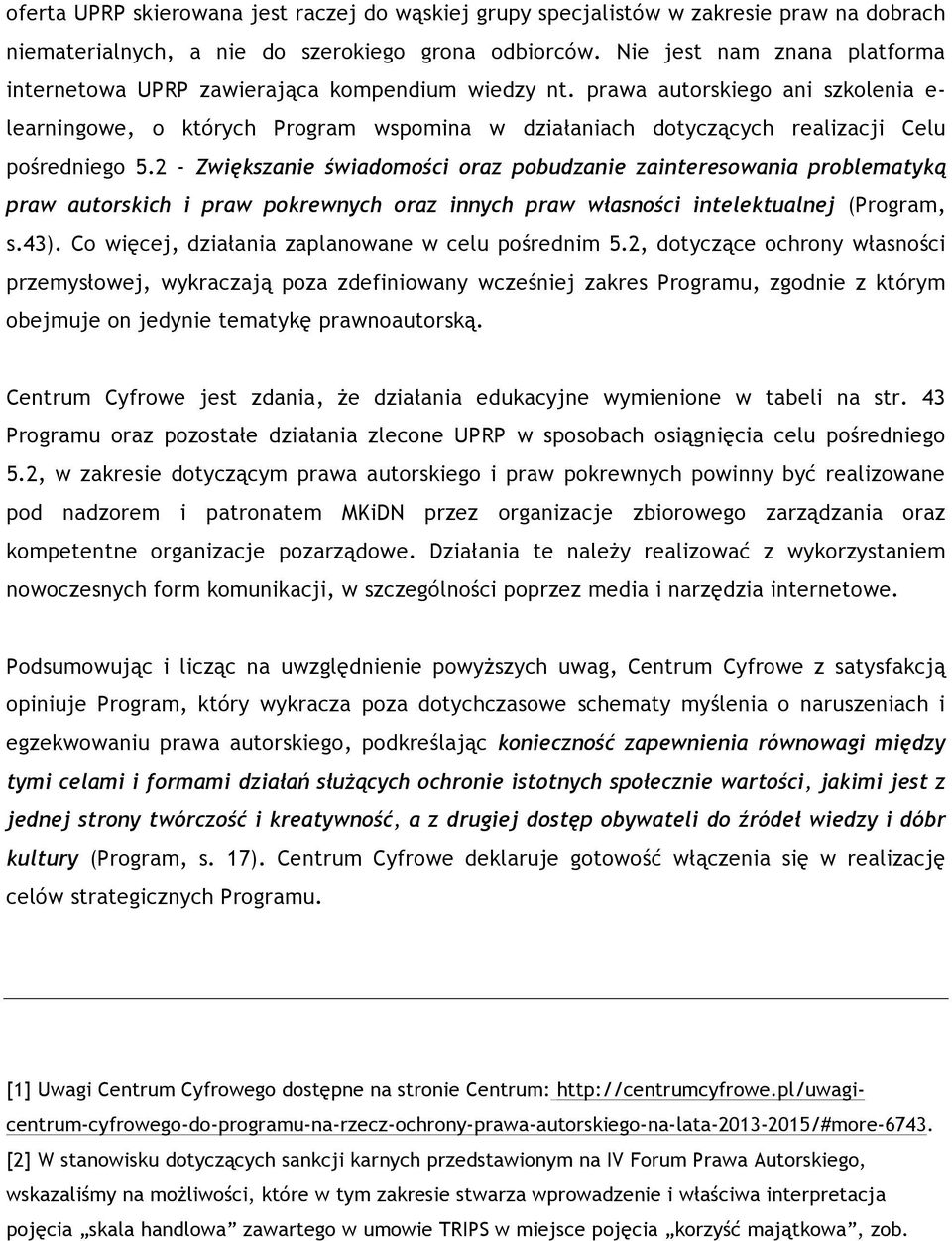 prawa autorskiego ani szkolenia e- learningowe, o których Program wspomina w działaniach dotyczących realizacji Celu pośredniego 5.