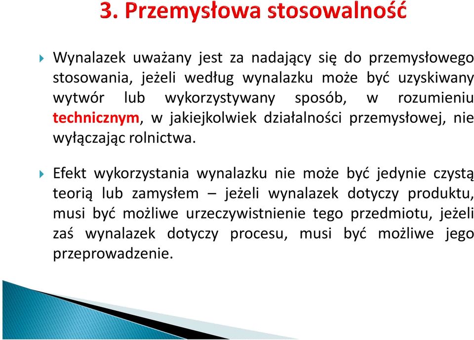 Efekt wykorzystania wynalazku nie może być jedynie czystą teorią lub zamysłem jeżeli wynalazek dotyczy produktu, musi