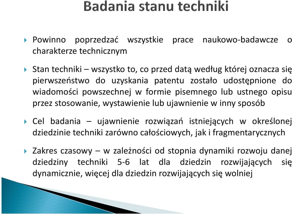 ujawnienie w inny sposób Cel badania ujawnienie rozwiązań istniejących w określonej dziedzinie techniki zarówno całościowych, jak i fragmentarycznych Zakres