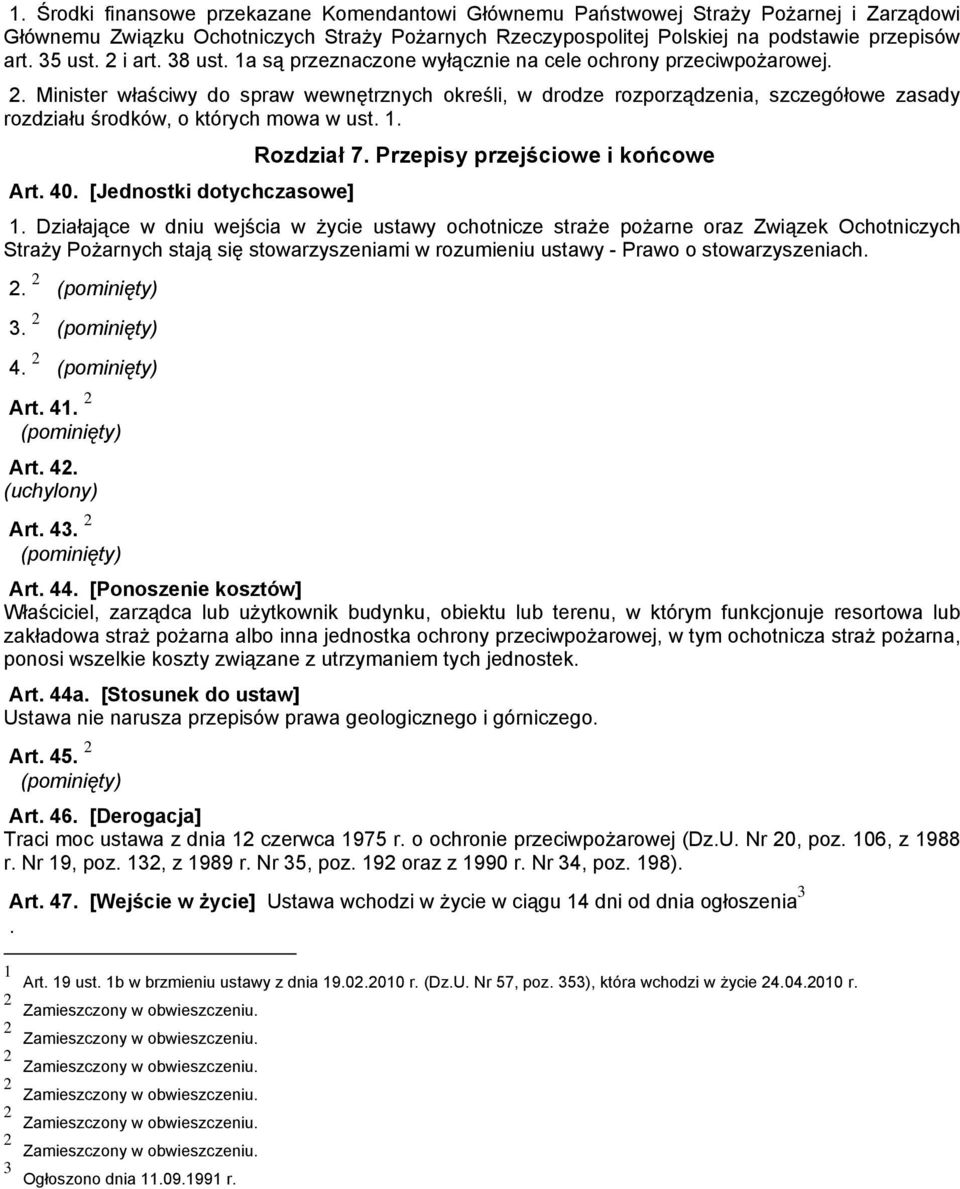 Minister właściwy do spraw wewnętrznych określi, w drodze rozporządzenia, szczegółowe zasady rozdziału środków, o których mowa w ust. 1. Art. 40. [Jednostki dotychczasowe] Rozdział 7.