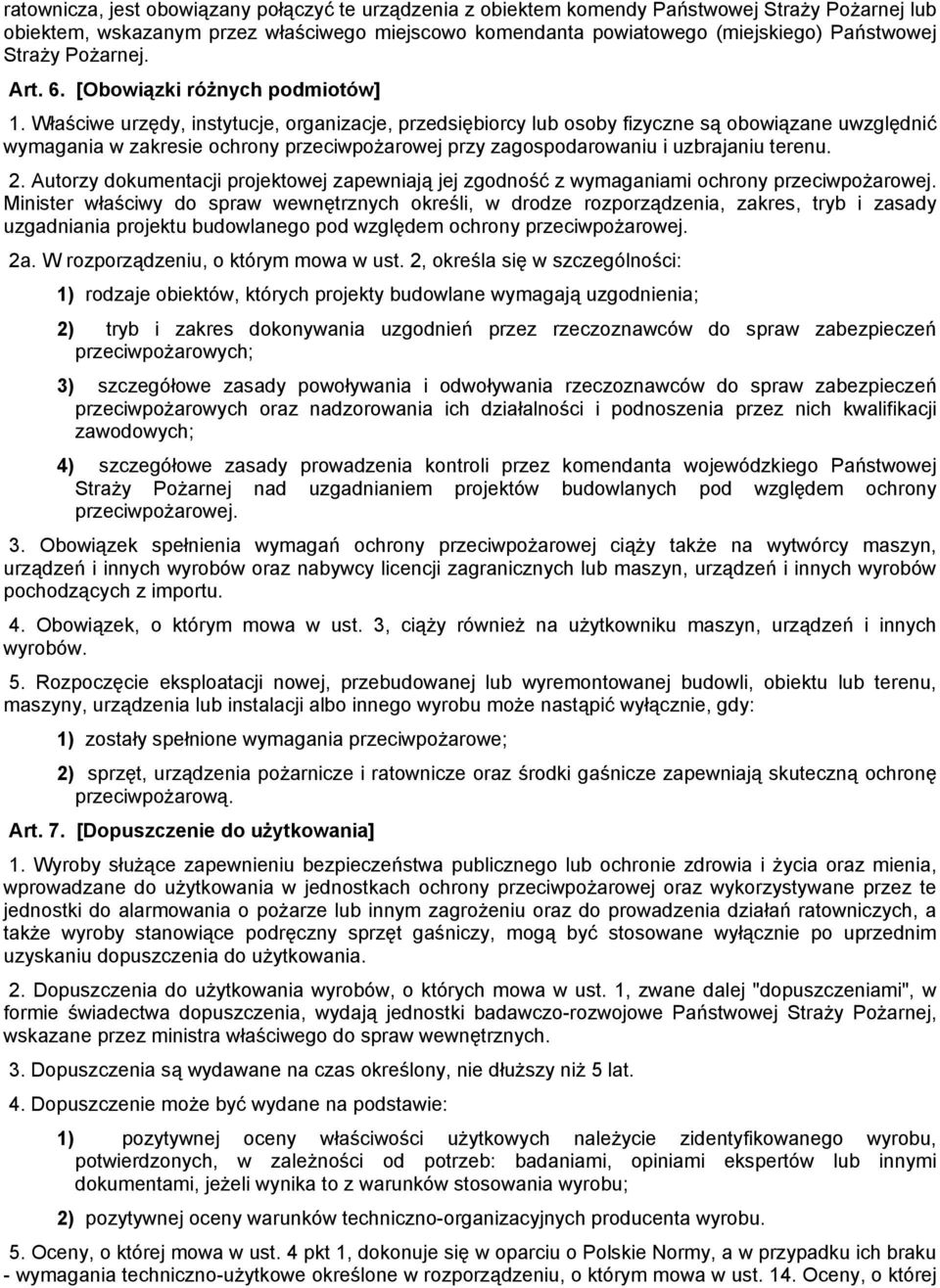 Właściwe urzędy, instytucje, organizacje, przedsiębiorcy lub osoby fizyczne są obowiązane uwzględnić wymagania w zakresie ochrony przeciwpożarowej przy zagospodarowaniu i uzbrajaniu terenu. 2.